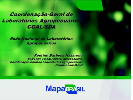 Coordenação-Geral de Laboratórios Agropecuários CGAL/SDA Rede Nacional de Laboratórios Agropecuários Rodrigo Barbosa Nazareno Engº. Agr. Fiscal Federal.
