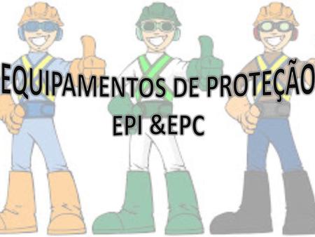 EPI Os equipamentos de proteção ao trabalhador exposto diretamente a riscos não controlados são chamados de EPI’s. Equipamentos de uso estritamente pessoal.