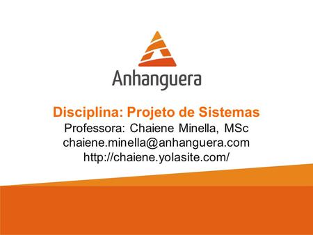 Disciplina: Projeto de Sistemas Professora: Chaiene Minella, MSc