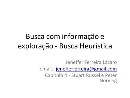 Busca com informação e exploração - Busca Heurística Jeneffer Ferreira Lázaro  .: Capitulo 4 -