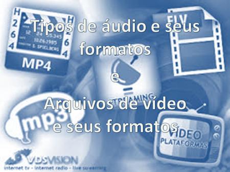 Existem vários tipos de formatos disponíveis para arquivos de vídeo. Cada um deles possui especificidades e pode ser recomendado para uma.