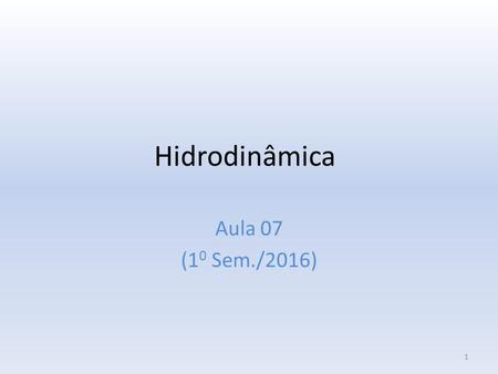 Hidrodinâmica Aula 07 (1 0 Sem./2016) 1. Algumas propriedades importantes da vorticidade 2.