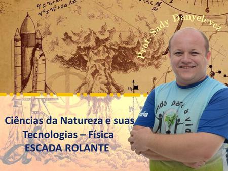 Ciências da Natureza e suas Tecnologias – Física ESCADA ROLANTE.