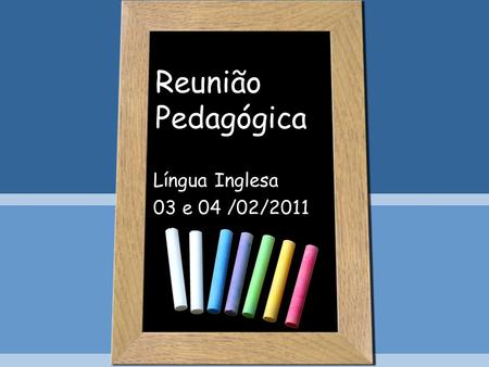 Reunião Pedagógica Língua Inglesa 03 e 04 /02/2011.