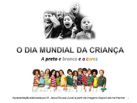 A preto e branco e a cores 1 Apresentação elaborada por M. Jesus Sousa (Juca) a partir de imagens disponíveis na internet.