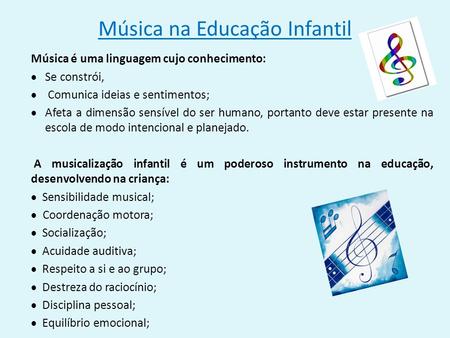 Música na Educação Infantil Música é uma linguagem cujo conhecimento:  Se constrói,  Comunica ideias e sentimentos;  Afeta a dimensão sensível do ser.