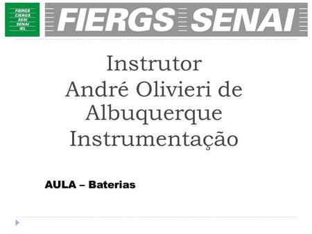 AULA – Baterias Instrutor André Olivieri de Albuquerque Instrumentação.