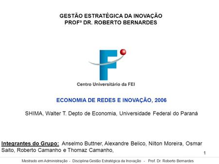 Mestrado em Administração - Disciplina Gestão Estratégica da Inovação - Prof. Dr. Roberto Bernardes 1 GESTÃO ESTRATÉGICA DA INOVAÇÃO PROFº DR. ROBERTO.