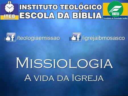 Missiologia A vida da Igreja /teologiaemissao/igrejaibmosasco.
