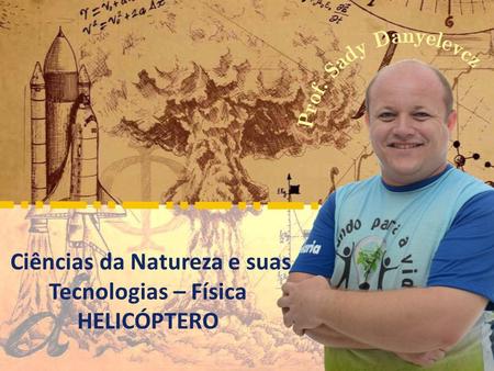 Ciências da Natureza e suas Tecnologias – Física HELICÓPTERO.