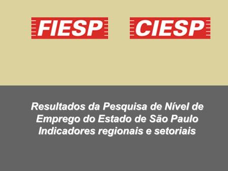 Resultados da Pesquisa de Nível de Emprego do Estado de São Paulo Indicadores regionais e setoriais.
