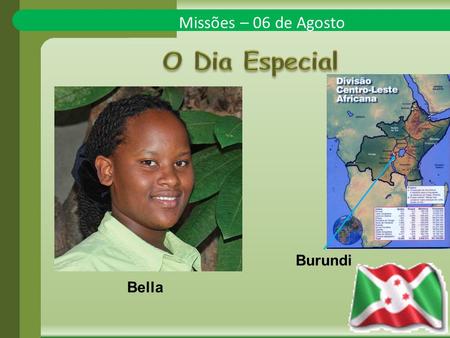 Missões – 06 de Agosto Bella Burundi. A história de hoje vem de Bujumbura, capital de Burundi, na África..