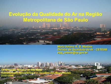 Evolução da Qualidade do Ar na Região Metropolitana de São Paulo Maria Helena R. B. Martins Divisão de Qualidade do Ar - CETESB 13º.
