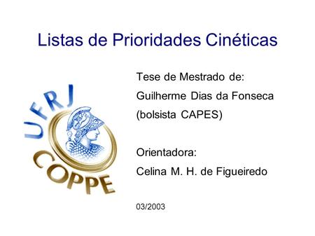 Listas de Prioridades Cinéticas Tese de Mestrado de: Guilherme Dias da Fonseca (bolsista CAPES) Orientadora: Celina M. H. de Figueiredo 03/2003.