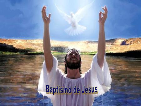 A Liturgia inicia a vida pública de Jesus com o BAPTISMO DE JESUS.