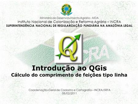 Coordenação-Geral de Cadastro e Cartografia – INCRA/SRFA 08/02/2011 Ministério do Desenvolvimento Agrário - MDA Instituto Nacional de Colonização e Reforma.