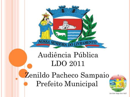 Audiência Pública LDO 2011 Zenildo Pacheco Sampaio Prefeito Municipal.