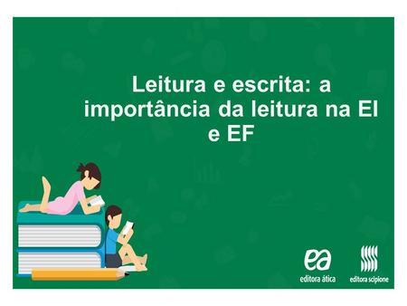 Leitura e escrita: a importância da leitura na EI e EF.