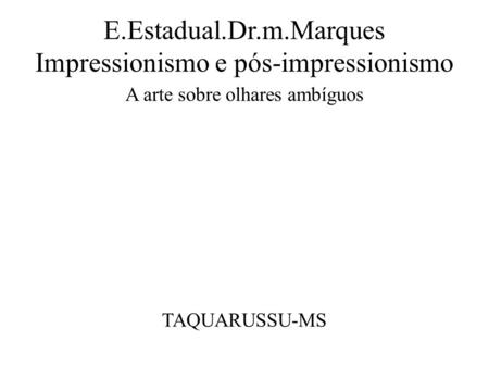 E.Estadual.Dr.m.Marques Impressionismo e pós-impressionismo A arte sobre olhares ambíguos TAQUARUSSU-MS.