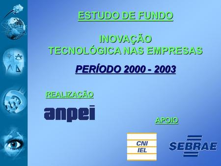 ESTUDO DE FUNDO INOVAÇÃO TECNOLÓGICA NAS EMPRESAS PERÍODO 2000 - 2003 REALIZAÇÃO APOIO.