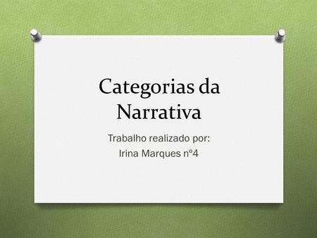 Categorias da Narrativa Trabalho realizado por: Irina Marques nº4.