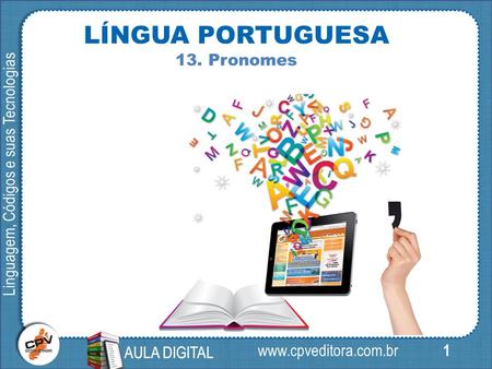 1 Linguagem, Códigos e suas Tecnologias AULA DIGITAL LÍNGUA PORTUGUESA 13. Pronomes AULA DIGITAL.
