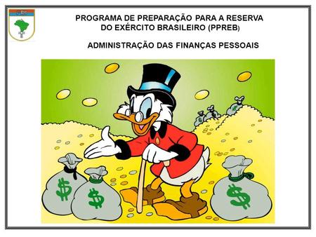 PROGRAMA DE PREPARAÇÃO PARA A RESERVA DO EXÉRCITO BRASILEIRO (PPREB ) ADMINISTRAÇÃO DAS FINANÇAS PESSOAIS.