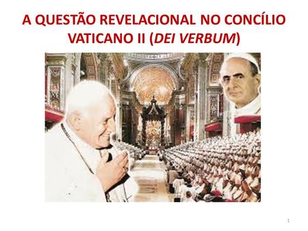 A QUESTÃO REVELACIONAL NO CONCÍLIO VATICANO II (DEI VERBUM) 1.
