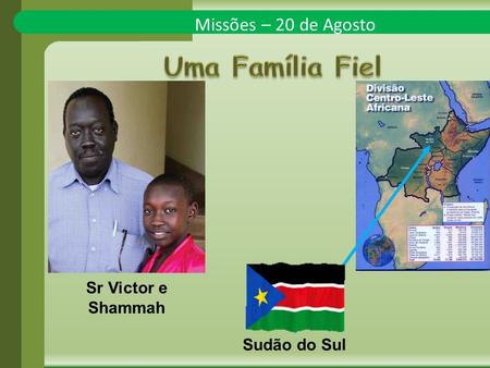 Missões – 20 de Agosto Sr Victor e Shammah Sudão do Sul.