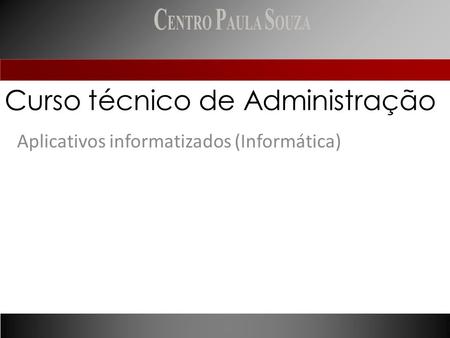Curso técnico de Administração Aplicativos informatizados (Informática)