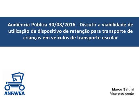 Audiência Pública 30/08/2016 - Discutir a viabilidade de utilização de dispositivo de retenção para transporte de crianças em veículos de transporte escolar.