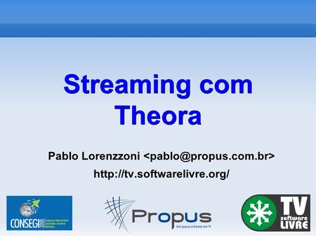 Streaming com Theora Pablo Lorenzzoni