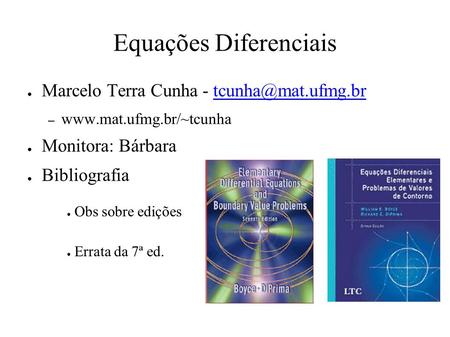 Equações Diferenciais ● Marcelo Terra Cunha - –  ● Monitora: Bárbara ● Bibliografia ● Obs sobre.