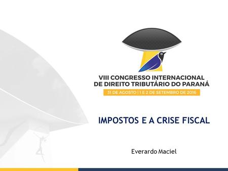 IMPOSTOS E A CRISE FISCAL Everardo Maciel. Raízes da crise fiscal brasileira  A excessiva intervenção do Estado na economia: administração dos preços.