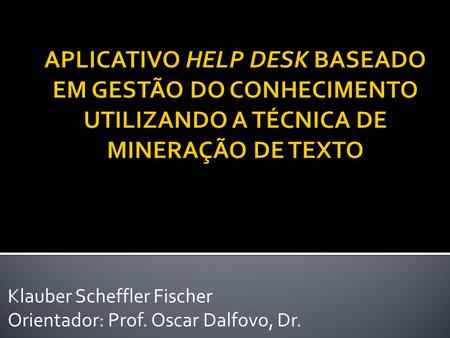 Klauber Scheffler Fischer Orientador: Prof. Oscar Dalfovo, Dr.