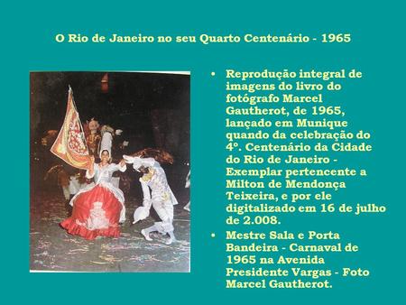 O Rio de Janeiro no seu Quarto Centenário - 1965 Reprodução integral de imagens do livro do fotógrafo Marcel Gautherot, de 1965, lançado em Munique quando.