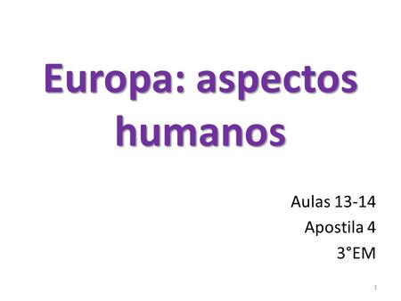 Europa: aspectos humanos Aulas 13-14 Apostila 4 3°EM 1.