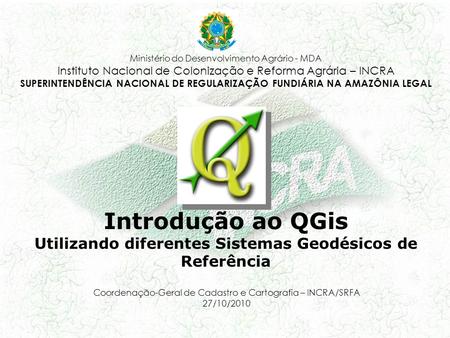 Coordenação-Geral de Cadastro e Cartografia – INCRA/SRFA 27/10/2010 Ministério do Desenvolvimento Agrário - MDA Instituto Nacional de Colonização e Reforma.