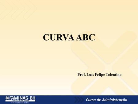 CURVA ABC Prof. Luís Felipe Tolentino. INTRODUÇÃO Também chamada curva de Paretto. Estudioso italiano que queria relacionar a distribuição da renda e.