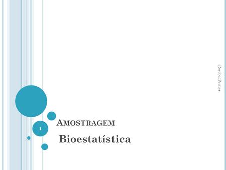 A MOSTRAGEM Bioestatística Rosebel Prates 1. A MOSTRAGEM “Amostragem consiste em selecionar parte de uma população para observar, de modo que seja possível.