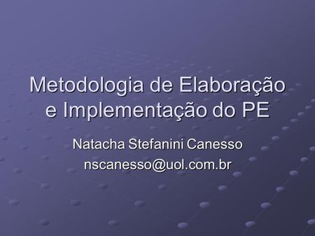 Metodologia de Elaboração e Implementação do PE Natacha Stefanini Canesso