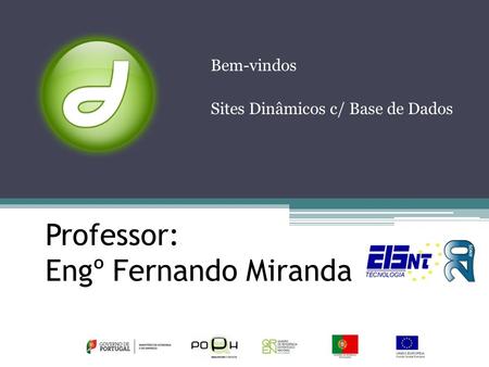 Professor: Engº Fernando Miranda Bem-vindos Sites Dinâmicos c/ Base de Dados.