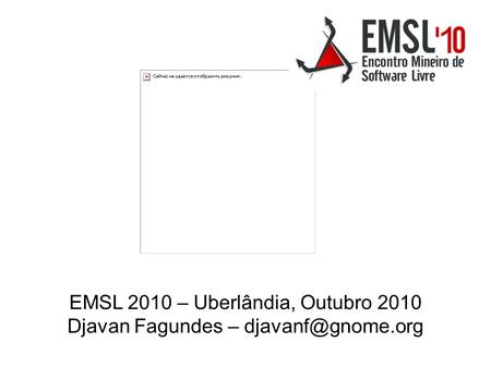 EMSL 2010 – Uberlândia, Outubro 2010 Djavan Fagundes –
