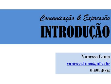 Comunicação & Expressão INTRODUÇÃO Vanessa Lima 9229-4904.