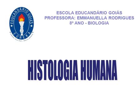 ESCOLA EDUCANDÁRIO GOIÁS PROFESSORA: EMMANUELLA RODRIGUES 8º ANO - BIOLOGIA.