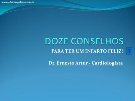 PARA TER UM INFARTO FELIZ! Dr. Ernesto Artur - Cardiologista