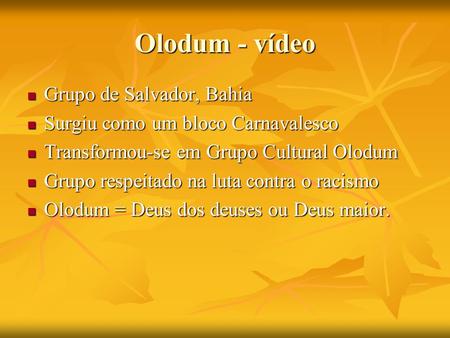 Olodum - vídeo Grupo de Salvador, Bahia Grupo de Salvador, Bahia Surgiu como um bloco Carnavalesco Surgiu como um bloco Carnavalesco Transformou-se em.