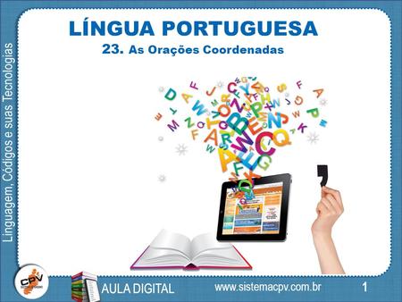 1 Linguagem, Códigos e suas Tecnologias AULA DIGITAL LÍNGUA PORTUGUESA 23. As Orações Coordenadas AULA DIGITAL.