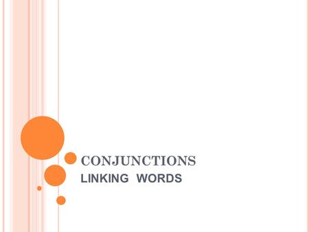 CONJUNCTIONS LINKING WORDS. CONJUNCTIONS L igam orações, palavras ou grupos de palavras, estabelecendo uma relação de coordenação ou subordinação entre.