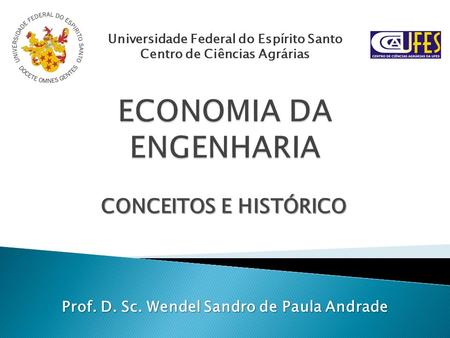 CONCEITOS E HISTÓRICO Universidade Federal do Espírito Santo Centro de Ciências Agrárias Prof. D. Sc. Wendel Sandro de Paula Andrade.